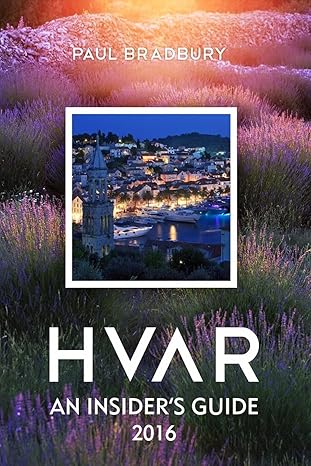 Hvar: An Insiders Guide