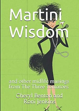 Martini Wisdom: and other midlife musings from The Three Tomatoes