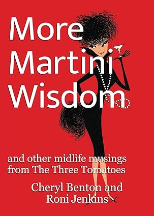 More Martini Wisdom: and other midlife musings from The Three Tomatoes