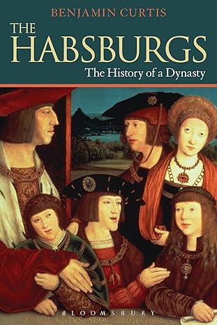 The Habsburgs: The History of a Dynasty (The Dynasties)