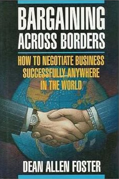 Bargaining Across Borders: How to Negotiate Business Successfully Anywhere in the World